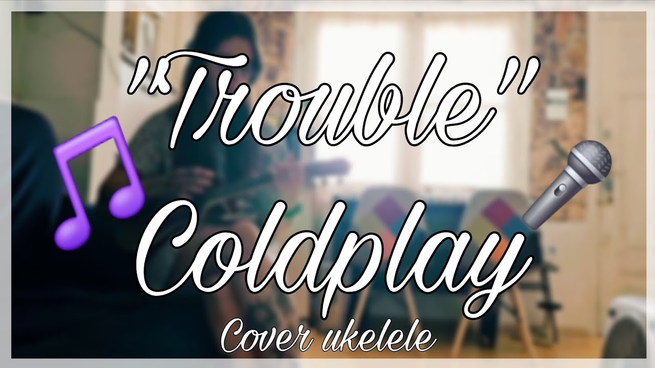 Trouble - Coldplay (Cover ukelele)