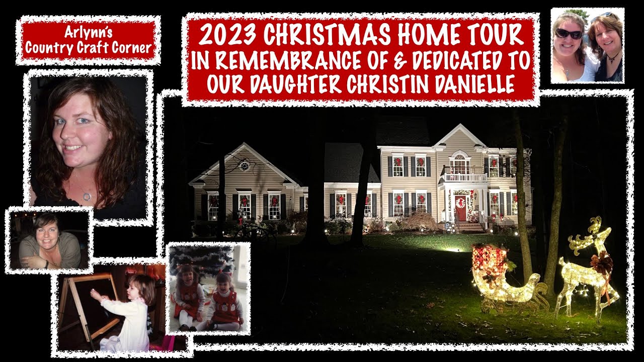 2023 CHRISTMAS HOME TOUR IN REMEMBRANCE OF & DEDICATED TO OUR DAUGHTER CHRISTIN DANIELLE
