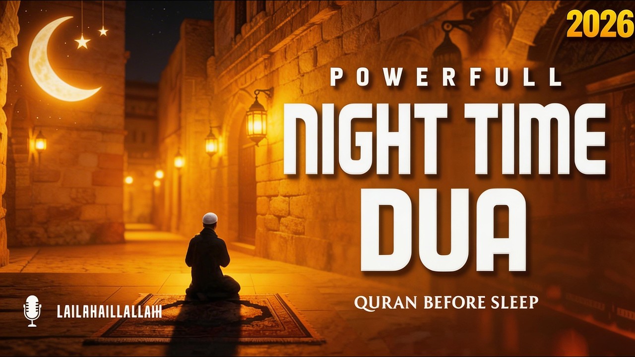 Powerful Night-Time Dua  (أذكار المساء)  | Peaceful Sleep & Protection at Night | Lailahaillallah TV