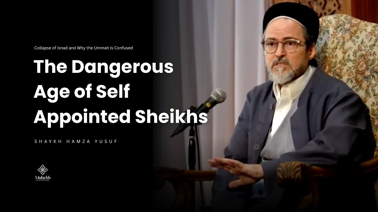 The Dangerous Age of Self Appointed Sheikhs - Shaykh Hamza Yusuf