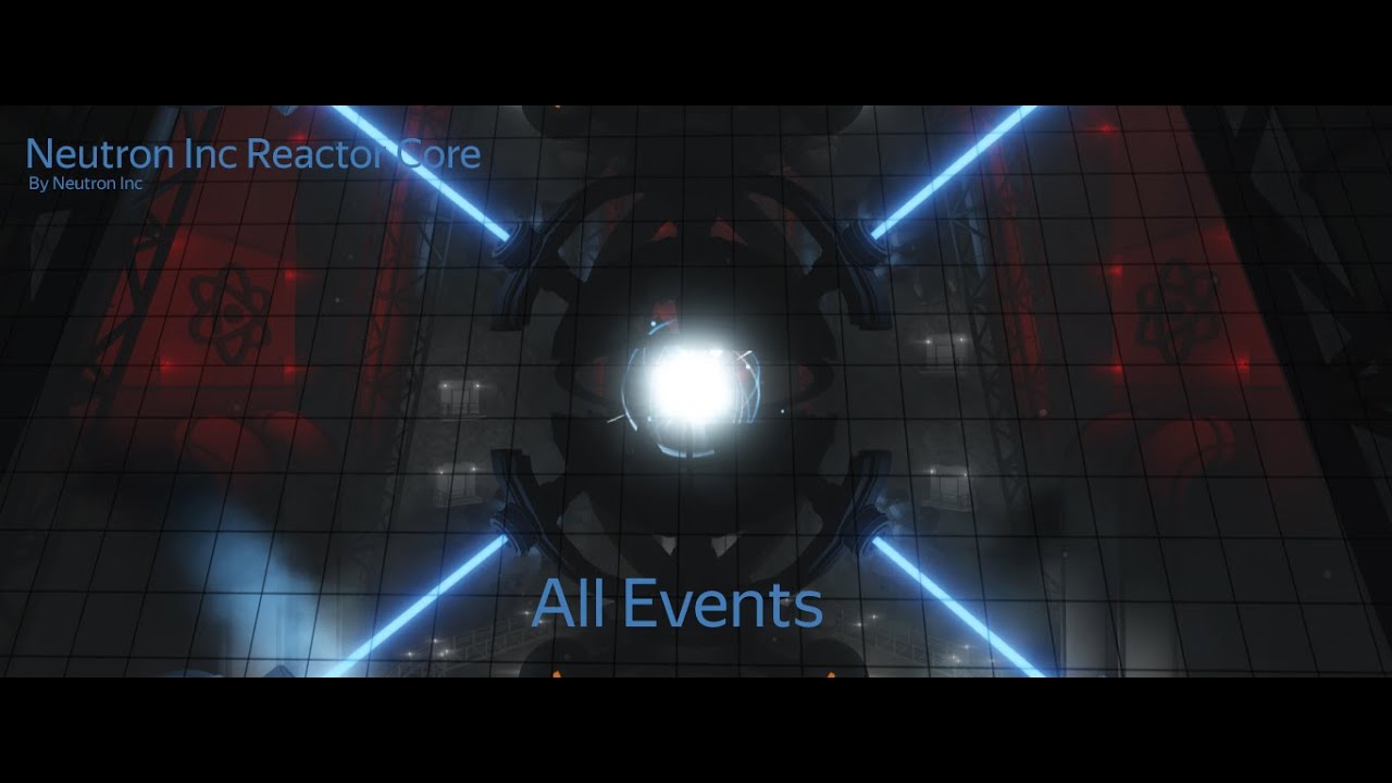 Neutron Inc Reactor Core | V 1.3.1 | All Events.