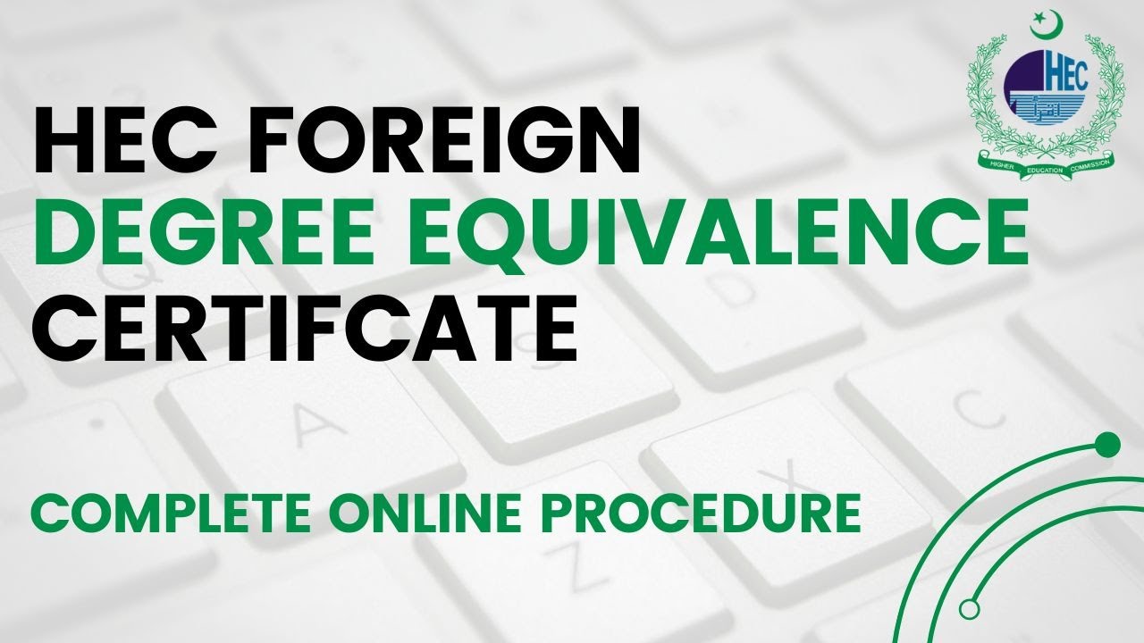 HEC Foreign Degree Equivalence Certificate | HEC Equivalence Certificate | HEC Degree Equivalence