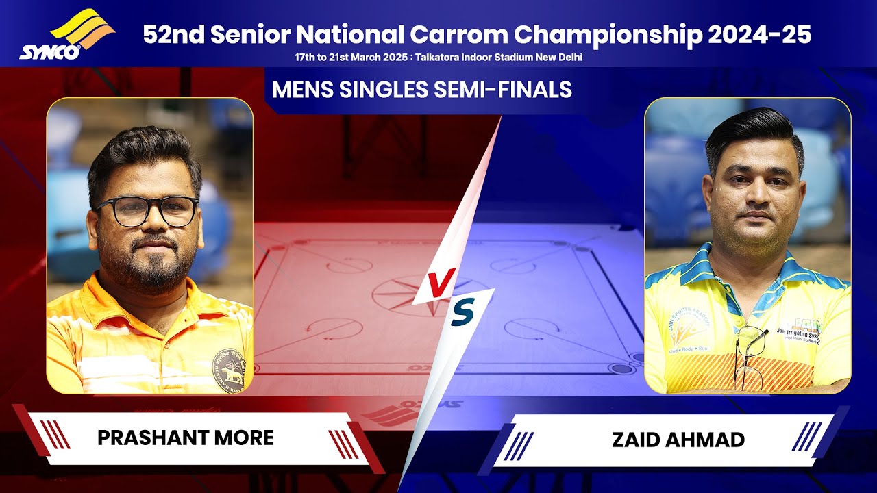 PRASHANT MORE vs ZAID AHMAD | S-FINALS | 52nd Senior National Carrom Championship 2024 -25