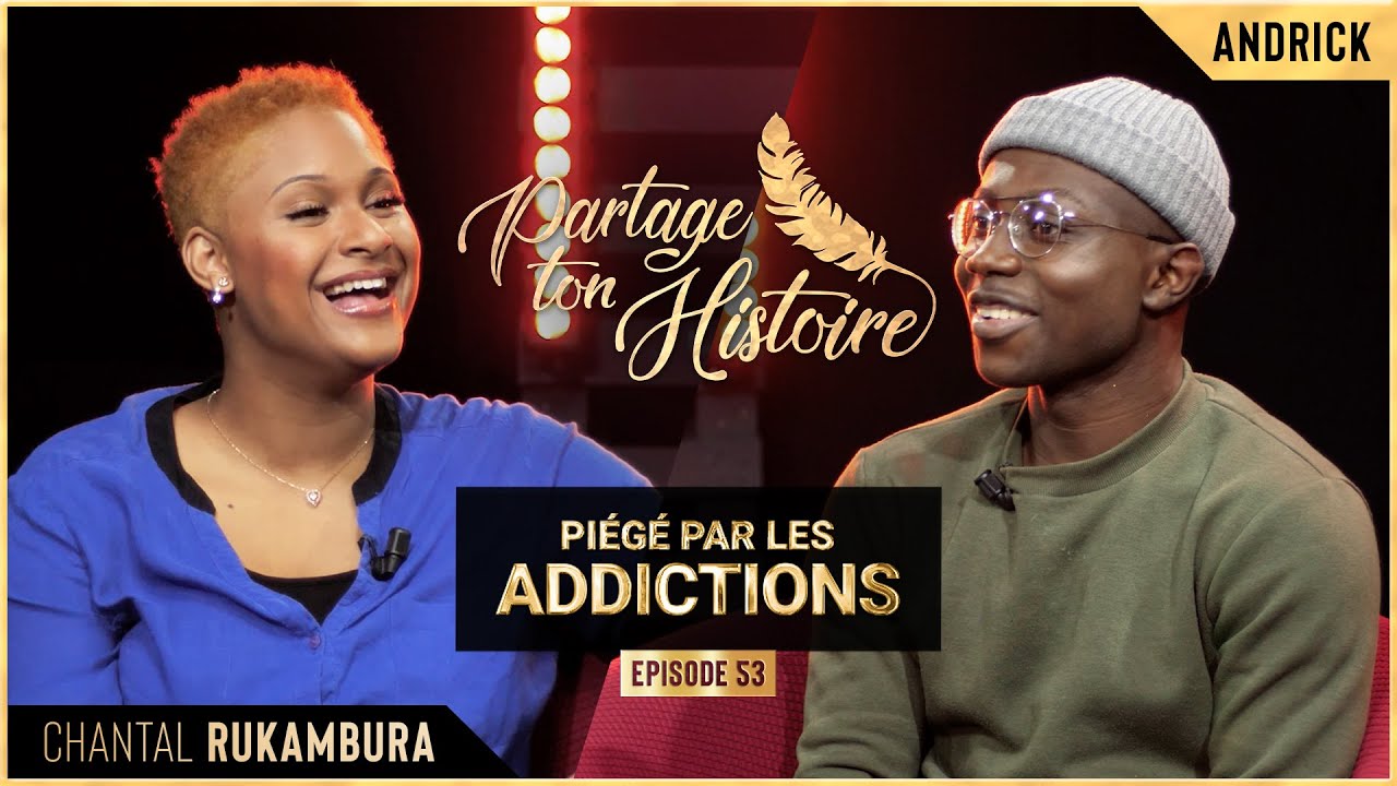 Partage Ton Histoire - Piégé par les addictions - (Chantal Rukambura)