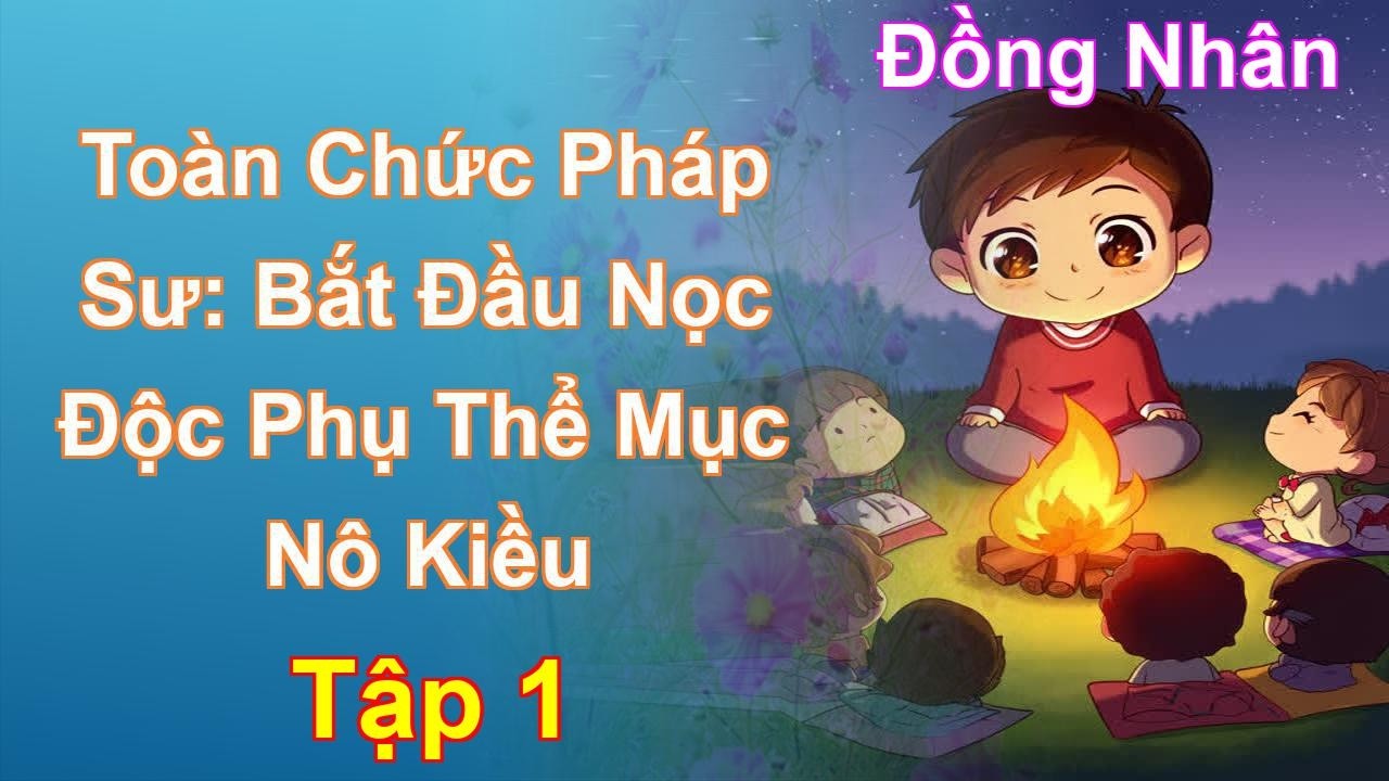 Toàn Chức Pháp Sư: Bắt Đầu Nọc Độc Phụ Thể Mục Nô Kiều Tập 1: Chương 1 Tới 106 - Đồng Nhân
