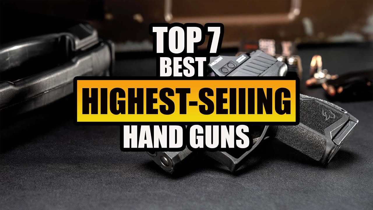 TOP 7 Highest-Selling Handguns Of 2023
