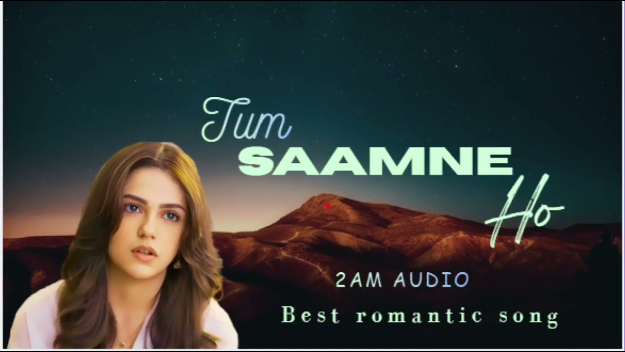 _Tum Saamne Ho – 2AM AUDIO | Best Romantic Song | Hindi Love Anthem