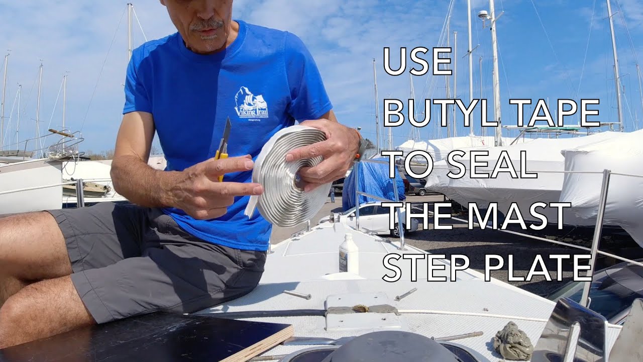 Spring Boat Works Series: Use Butyl Tape to Seal the Mast Step Plate - Season 3 Ep 1 Sailing Odyssey