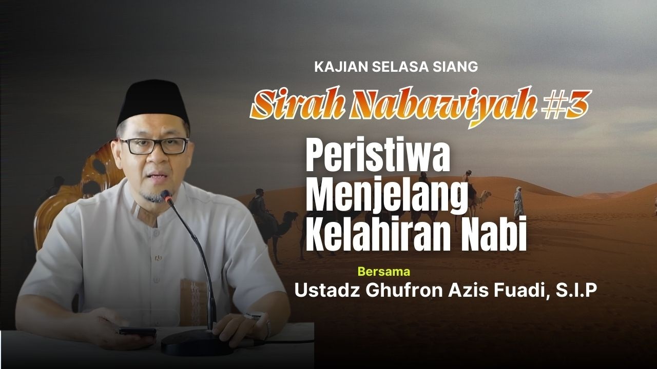 Sirah Nabawiyah #3 : Peristiwa Menjelang kelahiran Nabi - Ustadz Ghufron Azis Fuadi, S.I.P