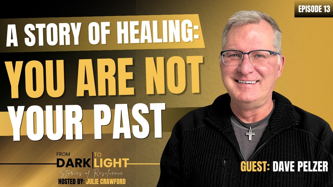 You Are Not Your Past | Dave Pelzer | From Dark To Light | Ep 13