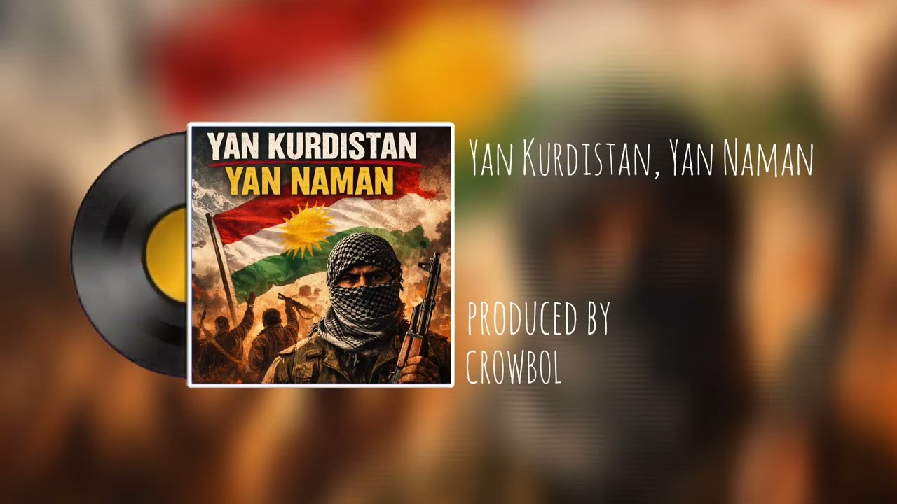 Yan Kurdistan Yan Naman - PRODUCED BT CROWBOL 