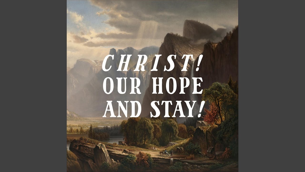 Christ! Our Hope and Stay!