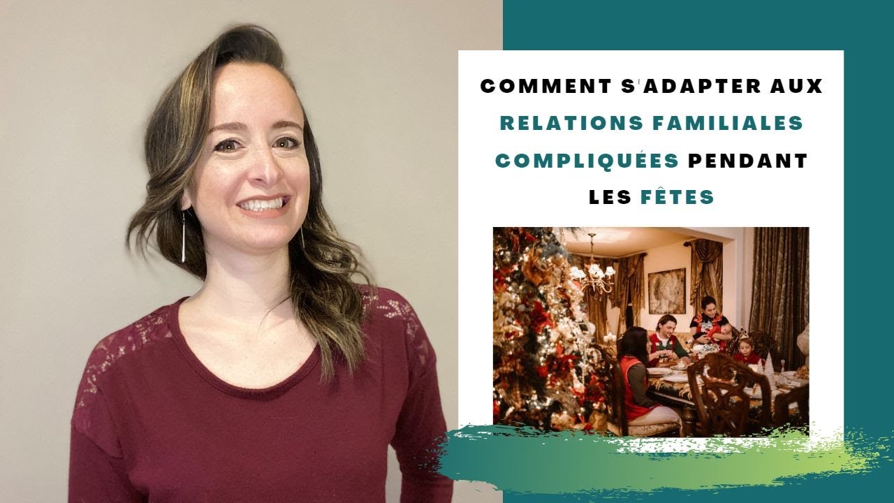 Comment s'adapter aux relations familiales COMPLIQU&Eacute;ES pendant les f&ecirc;tes