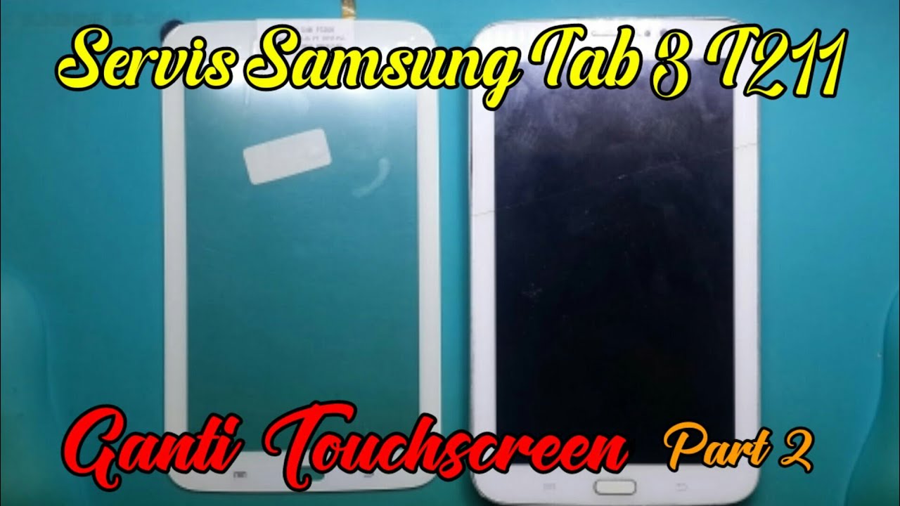 Servis Samsung TAB 3 T211 Ganti Touchscreen ( Part 2 )