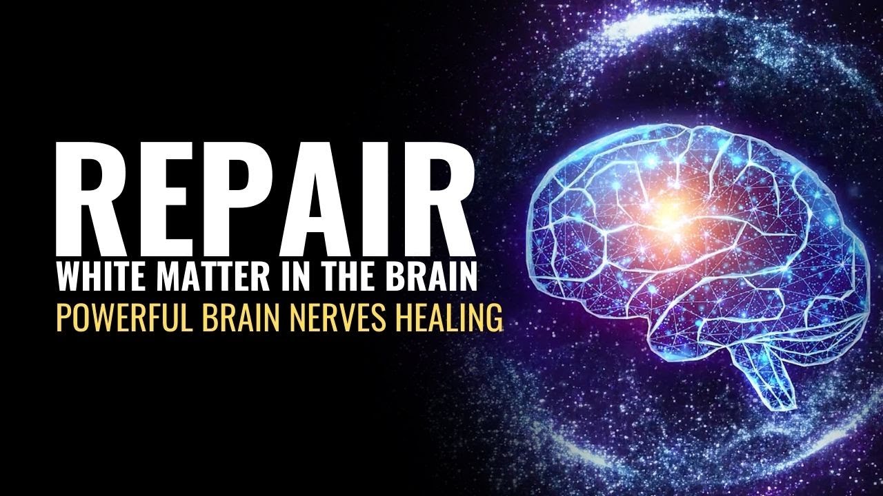 Repair White Matter In The Brain | Cognition Enhancer | Powerful Brain Nerves Healing Sound Therapy