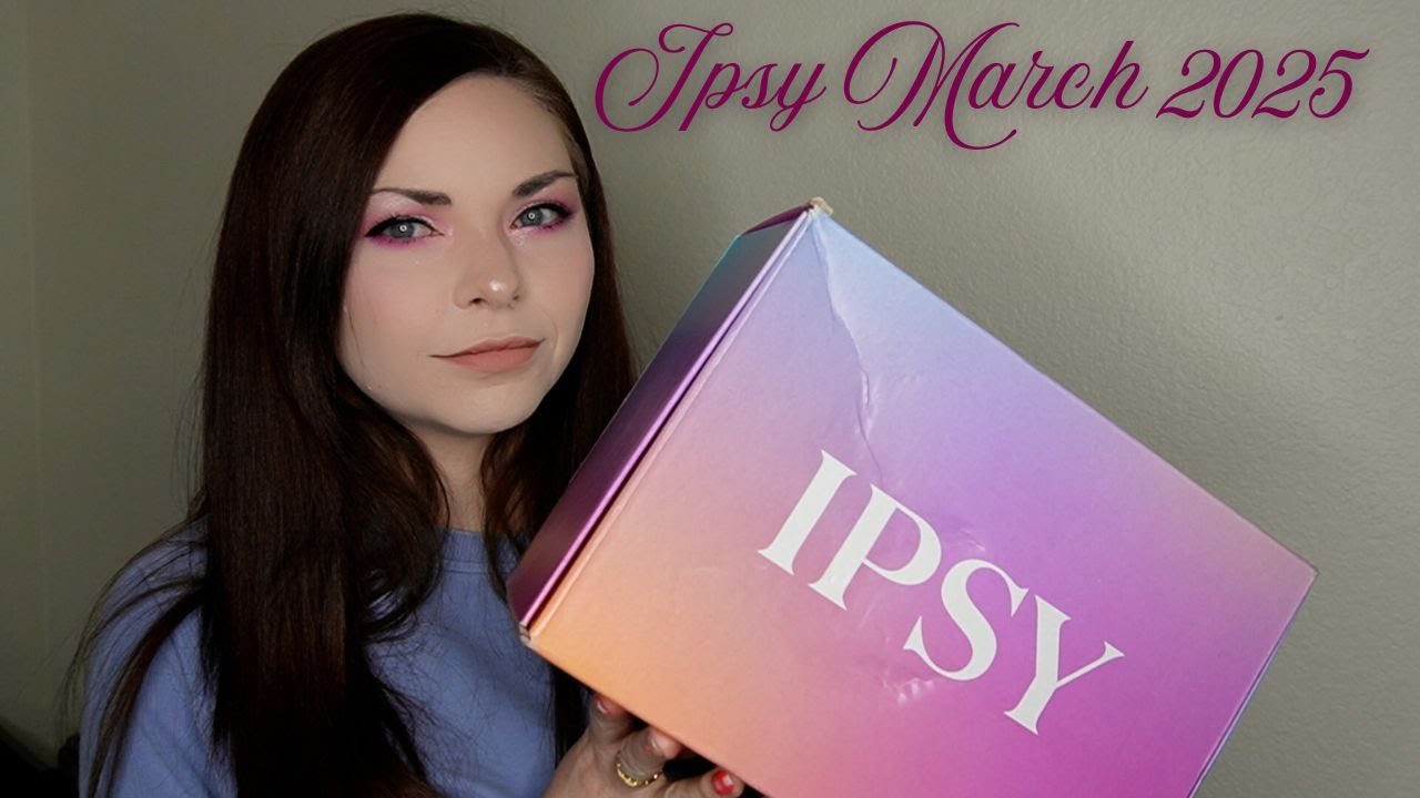 Ipsy March 2025 Unboxing