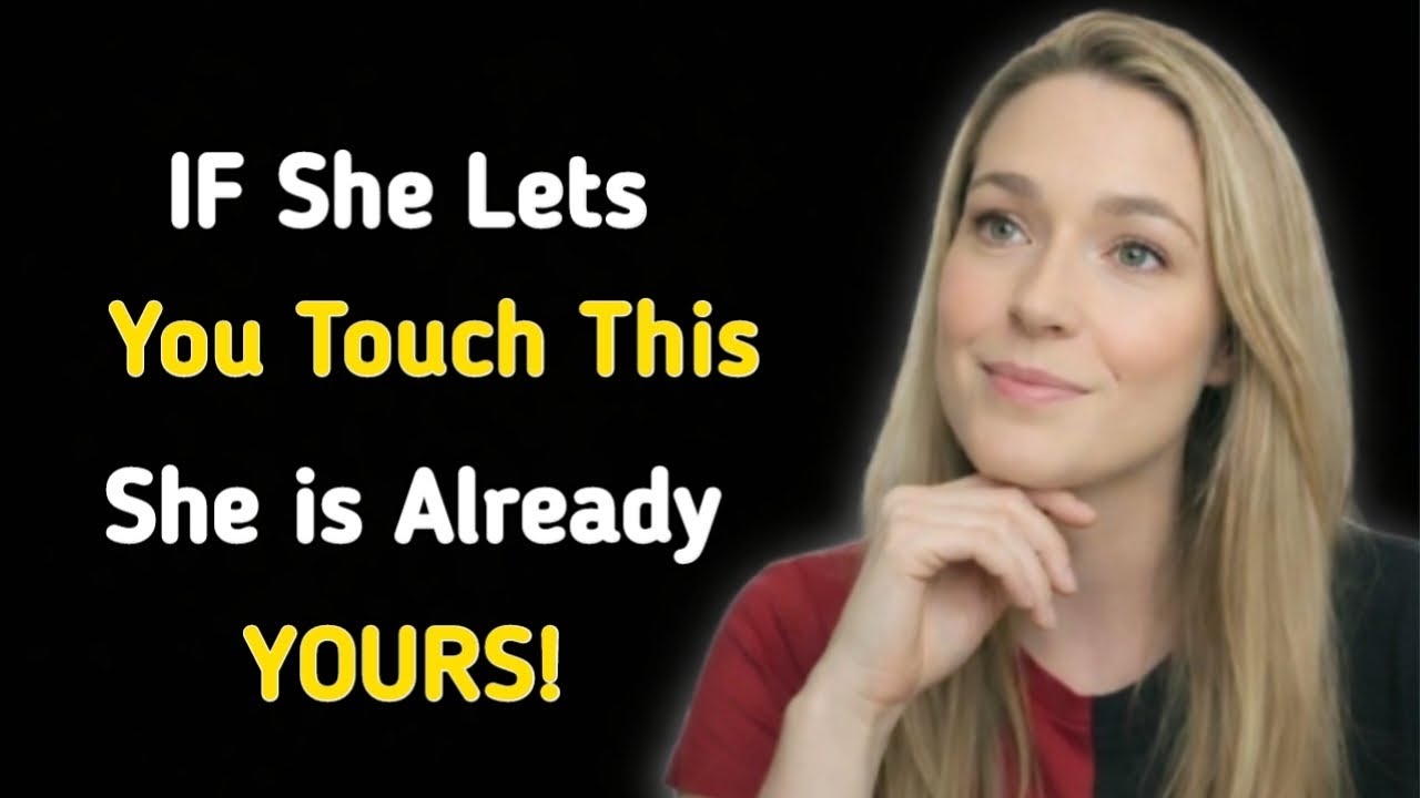 If a Woman Lets You Touch This Specific Part of Her Body, She’s Already Yours! | Female Psychology 
