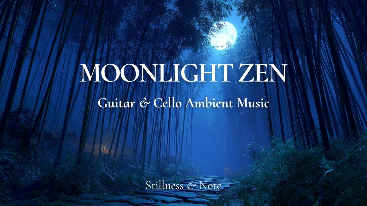 Moonlight Zen – Peaceful Cello & Guitar Ambient Music for Deep Sleep & Inner Calm
