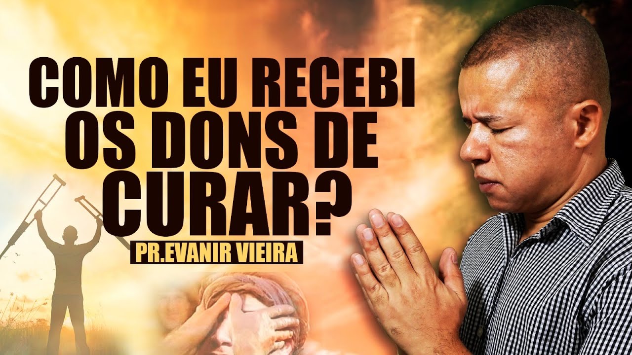 4 passos para receber os dons de curar! Pastor Evanir Vieira