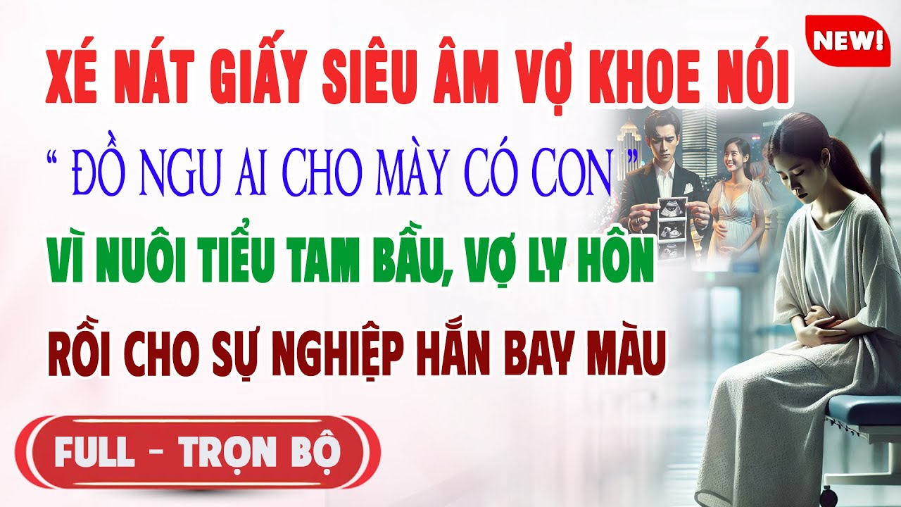 ♥️ Truyện Ngôn Tình CK XÉ NÁT GIẤY SIÊU ÂM VỢ KHOE NÓI AI CHO MÀY CÓ CON Vợ Ly Hôn Sự Nghiệp Hắn Bay