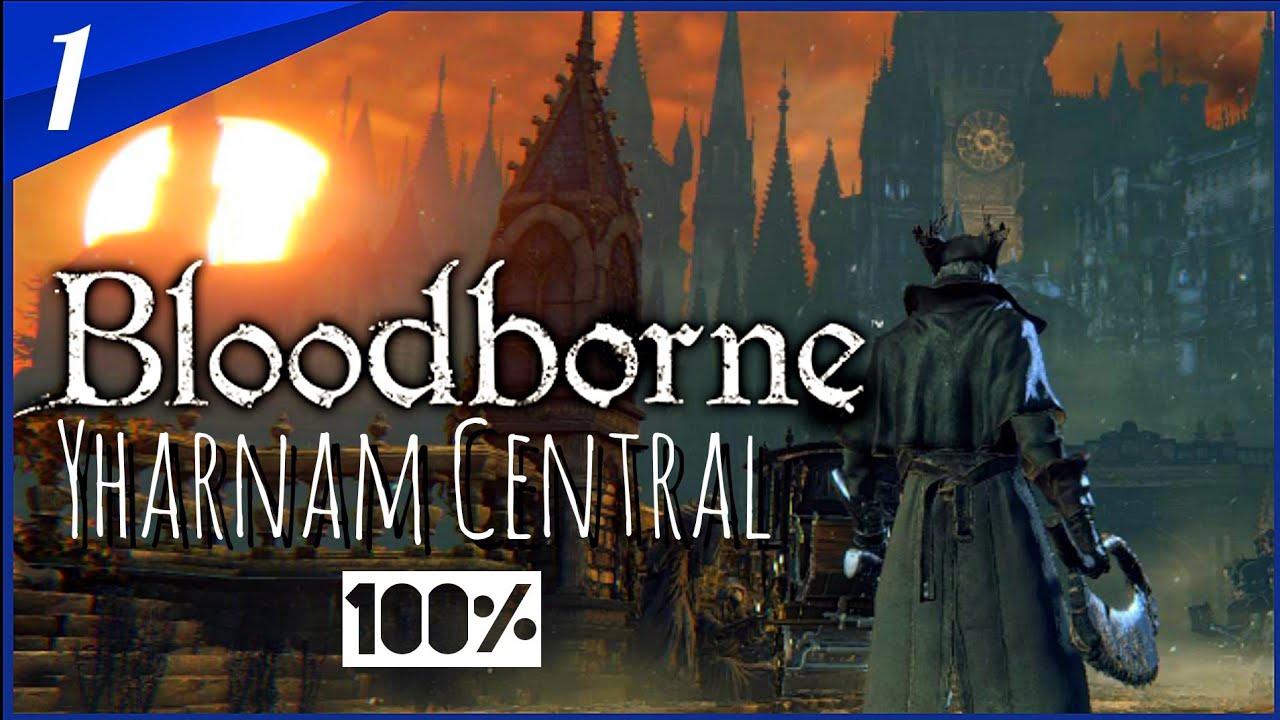 BLOODBORNE ① Yharnam Central Completa | GUIA Bloodborne 100% EXPLICADA ESPAÑOL