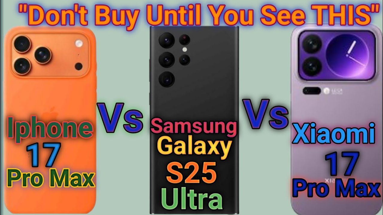 Iphone 17 Pro Max Vs Samsung Galaxy S25 Ultra Vs Xiaomi 17 Pro Max Comparison 