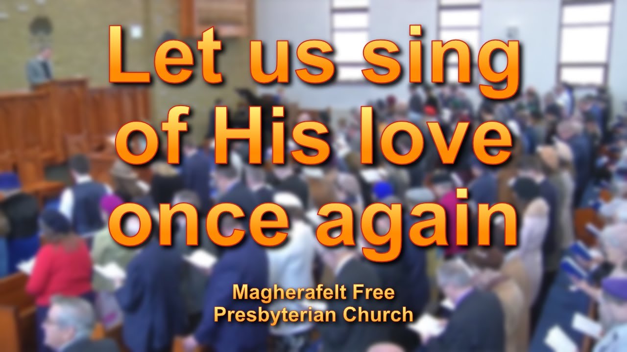 Let us sing of His love once again
