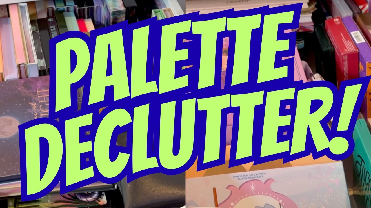 Palette Declutter - This Was More Difficult than the Last Declutter!