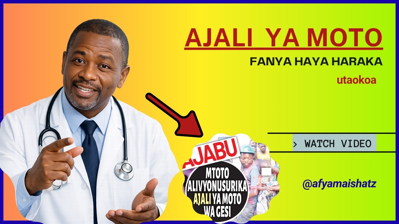 Ajali ya moto, fanya haya kwa aliyeungua.