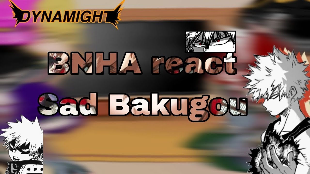 °•BNHA React tô Sad Bakugou•°