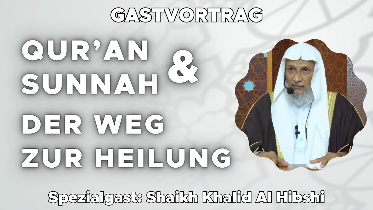 Qur'an & Sunnah: Der Weg zur Heilung - Spezialgast: Shaikh Khalid Al Hibshi Arabisch/Deutsch