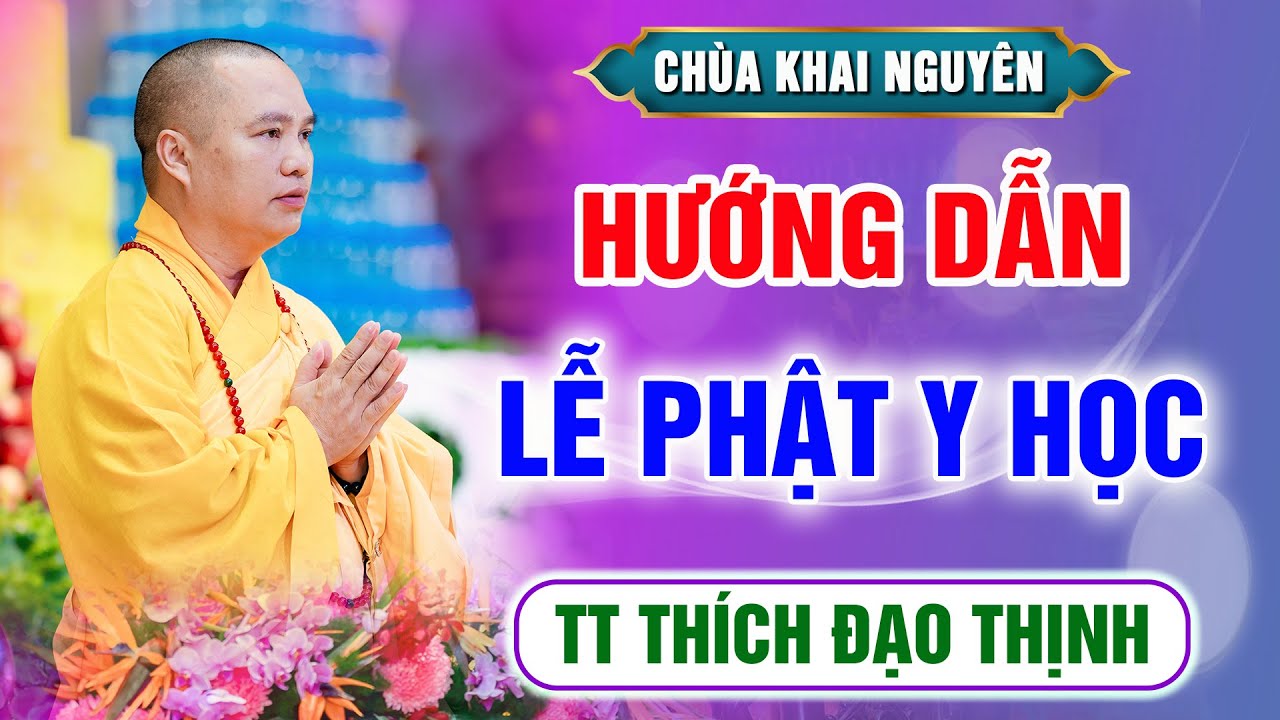 (BẢN CHUẨN) Thầy hướng dẫn LỄ PHẬT Y HỌC giúp thân khoẻ tâm an - Thầy Thích Đạo Thịnh