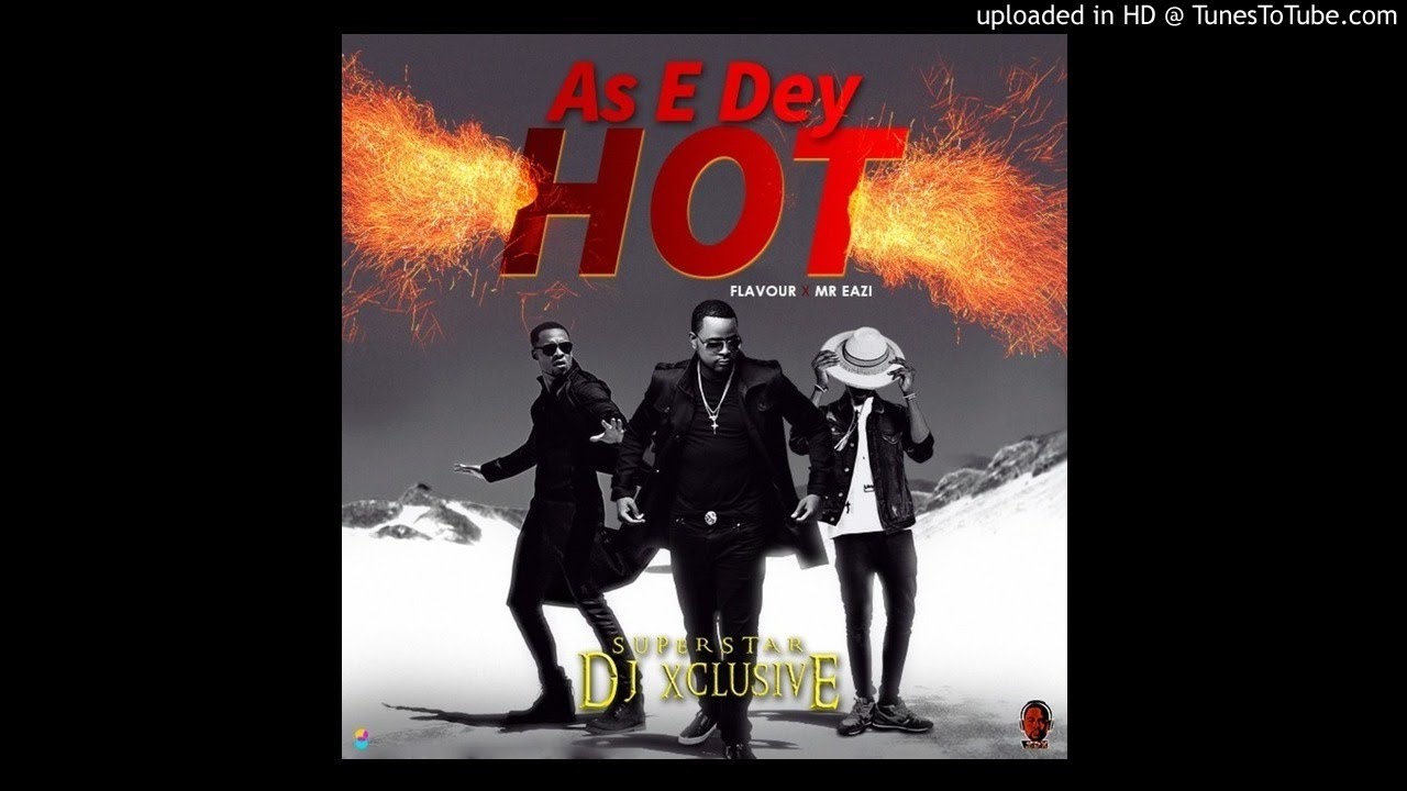 DJ XCLUSIVE ft Flavour & Mr. Eazi - AS E DEY HOT