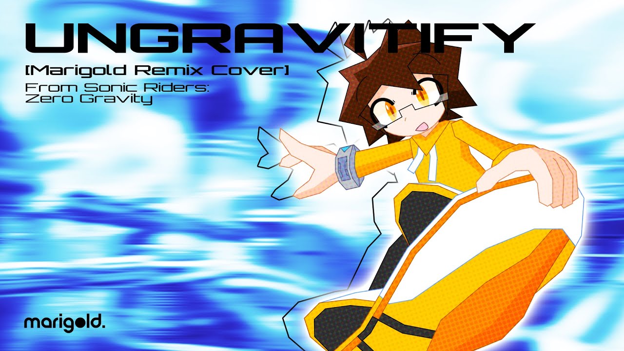 Un-Gravitify (Sonic Riders: Zero Gravity) [Marigold Remix Cover]