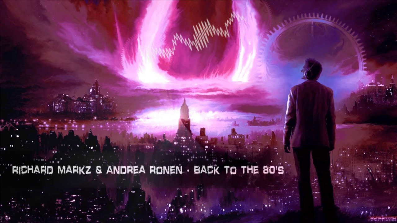 Richard Markz & Andrea Ronen - Back To The 80's [HQ Edit]