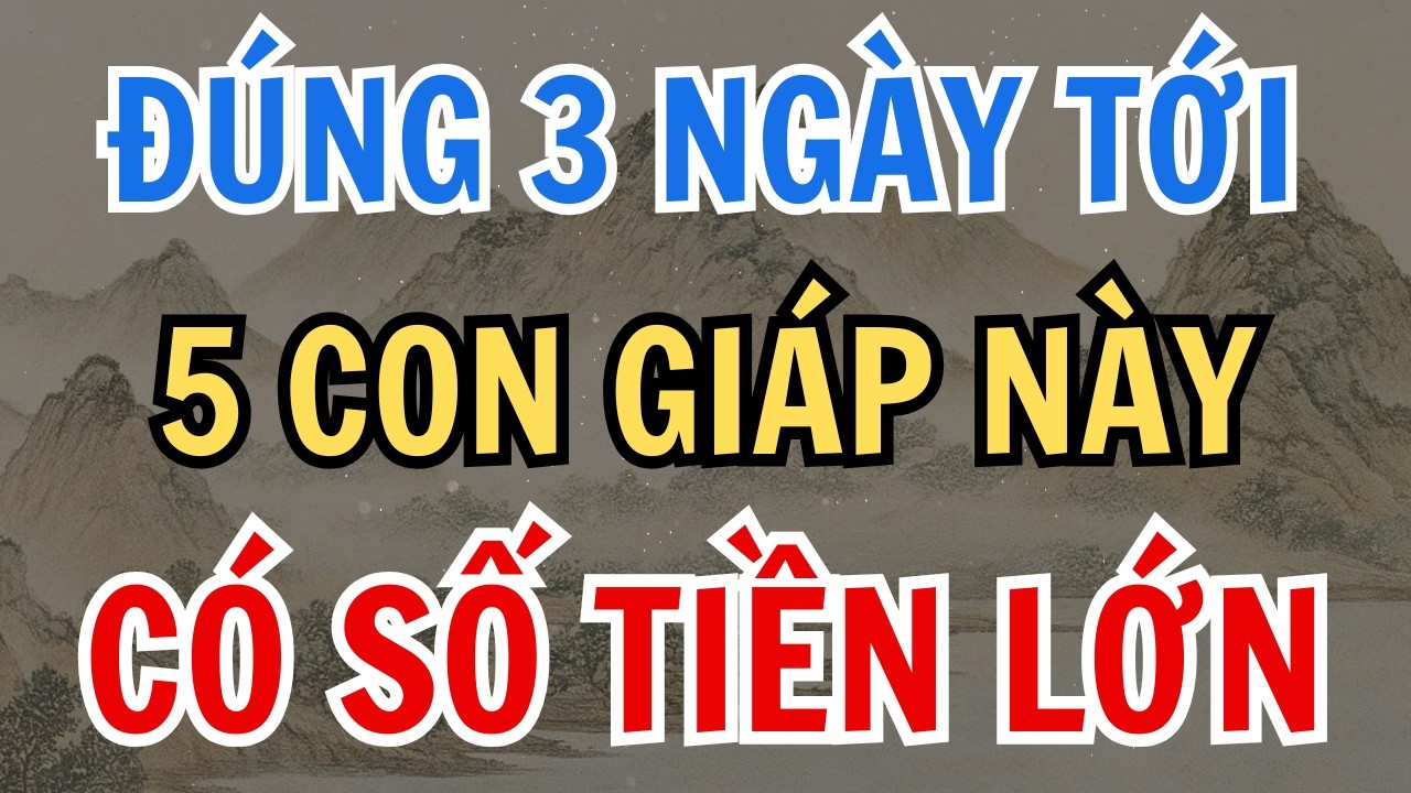 3 NGÀY TỚI 5 CON GIÁP NÀY TRỜI ĐỘ SẮP CÓ SỐ TIỀN LỚN, PHÁT LỘC PHÁT TÀI.
