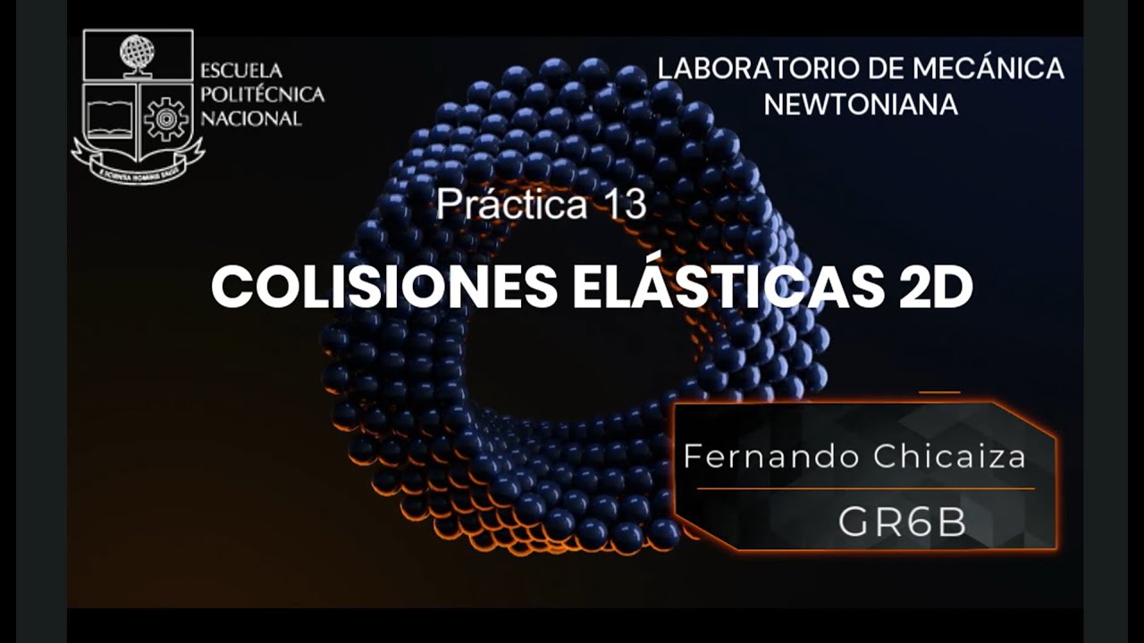 VIDEO-INFOME PRACTICA 13 COLISION ELASTICA 2D - EPN-LAB. MECANICA NEWTONIANA.