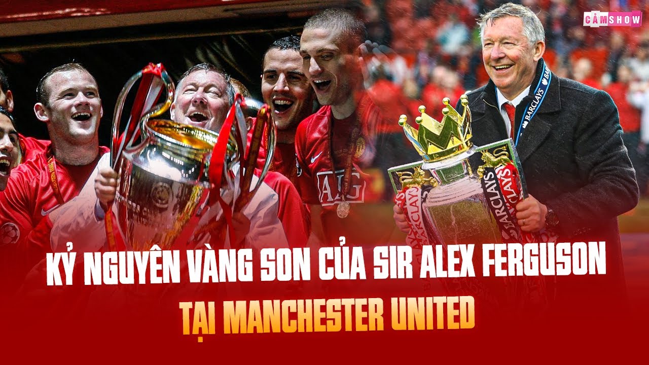 TÓM TẮT NHANH | Kỷ nguyên VÀNG SON của SIR ALEX FERGUSON tại MANCHESTER UNITED
