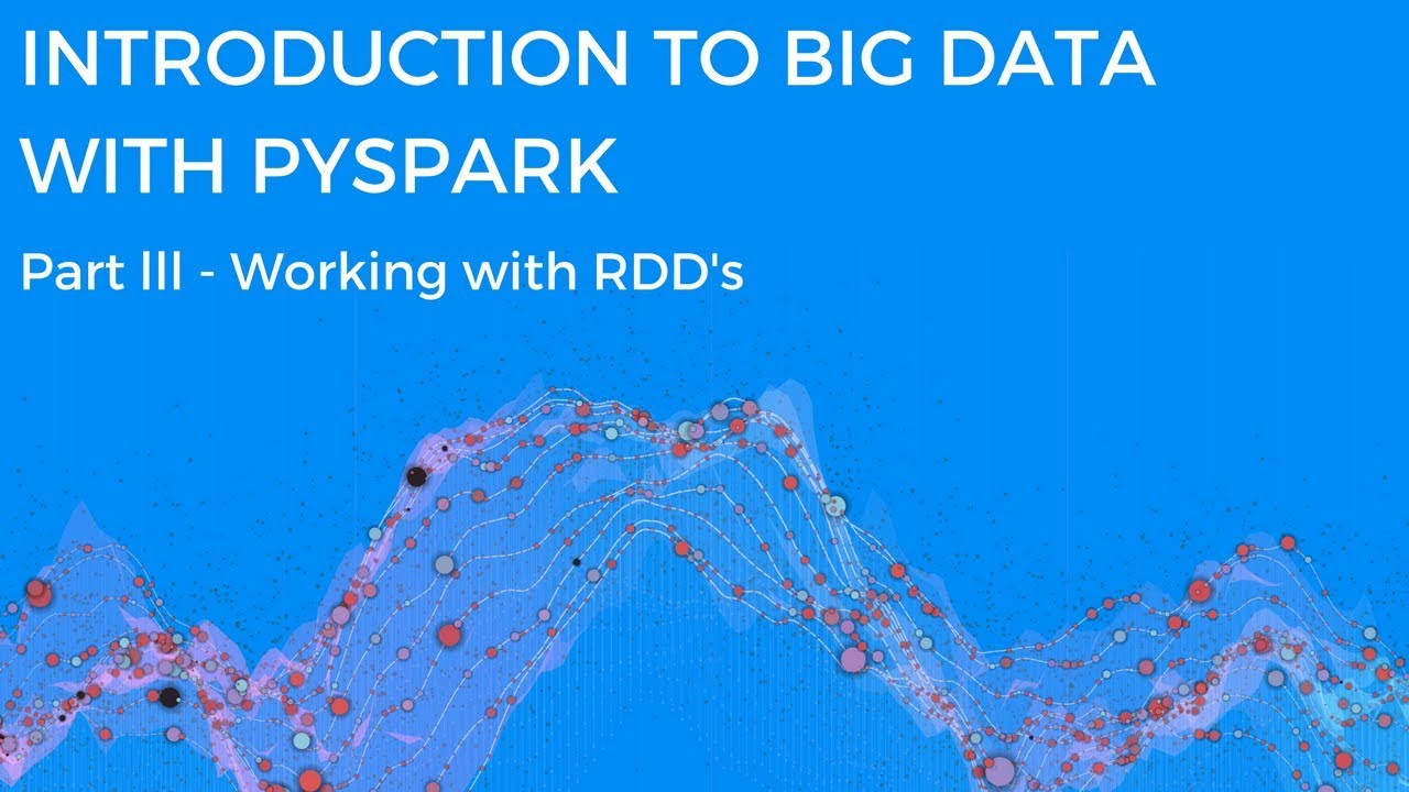INTRODUCTION TO BIG DATA WITH PYSPARK - WORKING WITH RDD'S