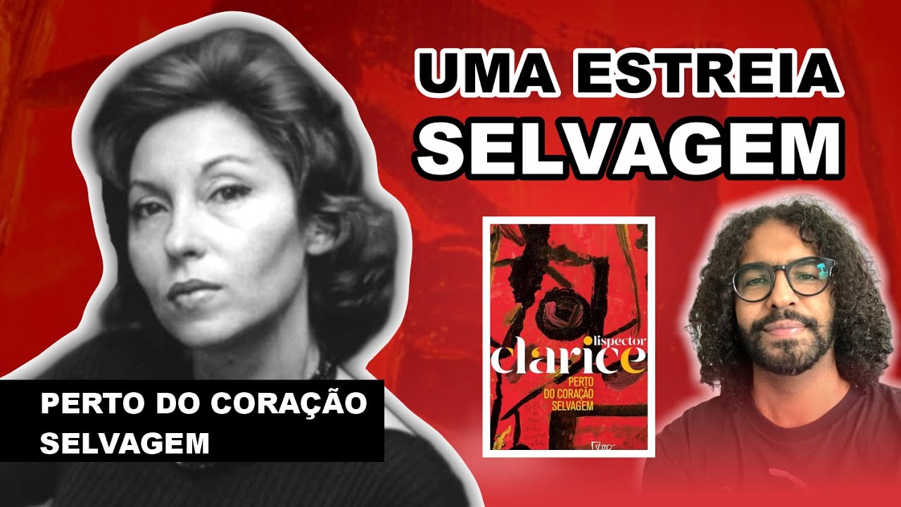 PERTO DO CORAÇÃO SELVAGEM - Clarice Lispector | Comentários