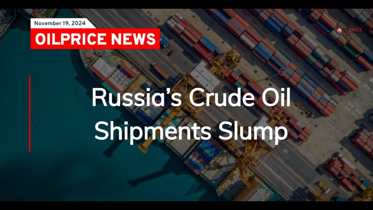 Russia&rsquo;s Crude Oil Shipments Slump