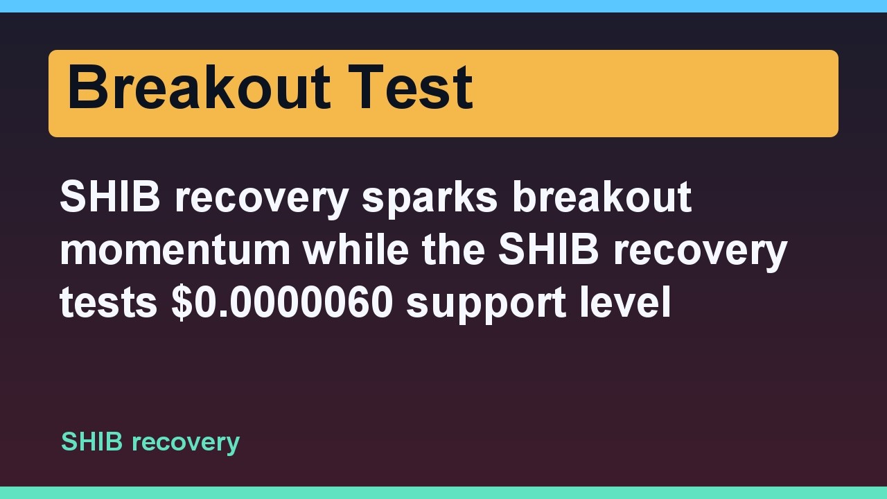 SHIB recovery sparks breakout momentum while the SHIB recovery tests $0.0000060 support level