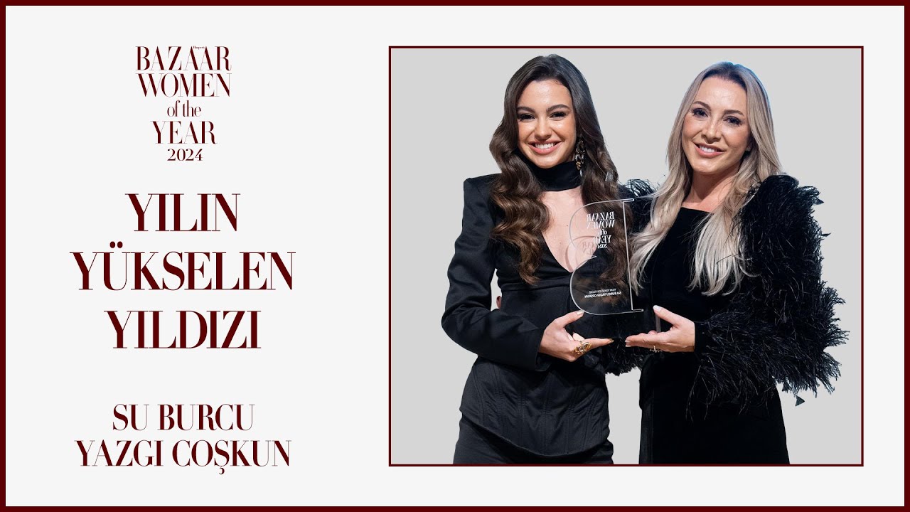 Harper's Bazaar Women of The Year 2024 “Yılın Yükselen Yıldızı” Su Burcu Yazgı Coşkun