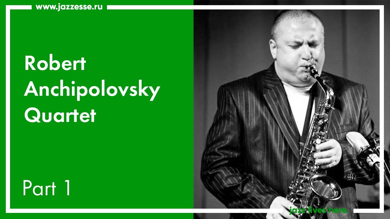 Robert Anchipolovsky Quartet / Live at ESSE Jazz Club / Part 1