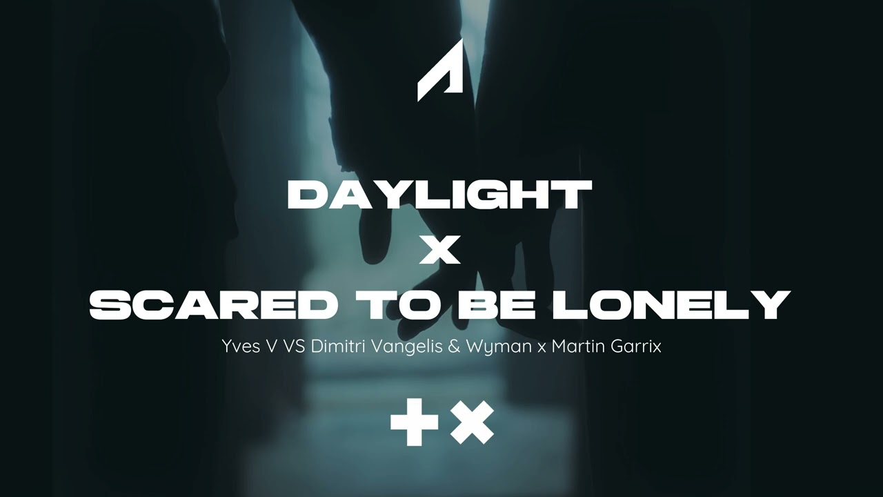 Yves V x Martin Garrix - Daylight x Scared To Be Lonely (Alan Mashup)