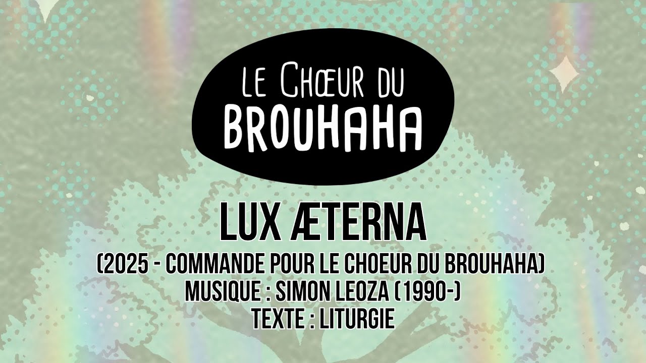 Lux Æterna (Lumière éternelle) - Leoza, Simon - Chœur du Brouhaha