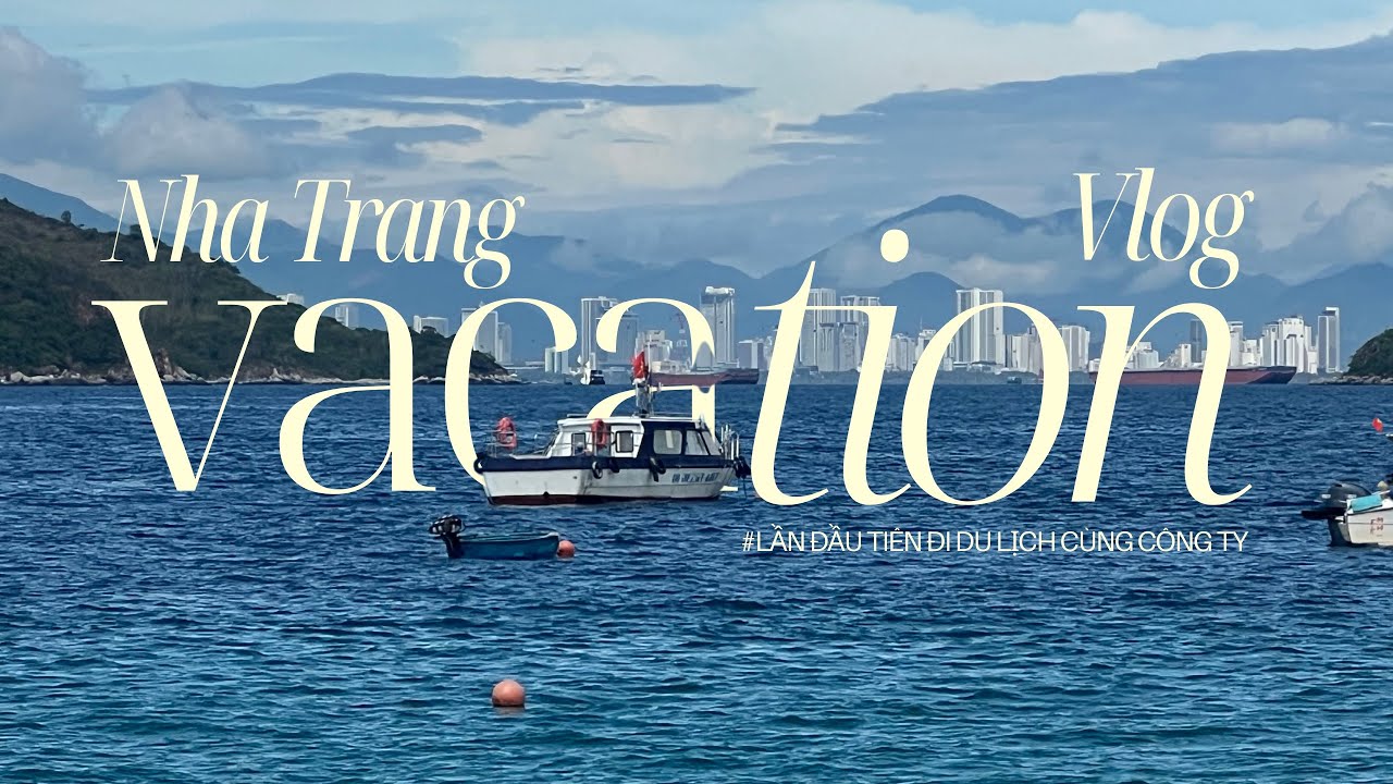 NHA TRANG VLOG ⋆.𐙚 ̊| || 4 Ngày 3 Đêm: Lần đầu tiên đi du lịch cùng công ty 🌊🌊