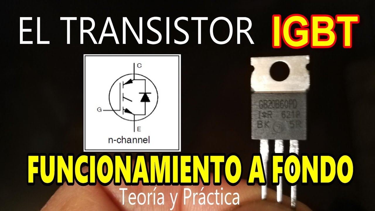✅ EL TRANSISTOR IGBT QUE ES y COMO FUNCIONA | MEJORES PRACTICAS EN ELECTRONICA CON TEORIA y PRACTICA