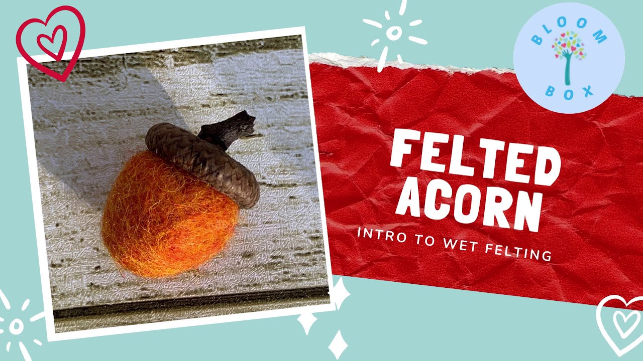 Felted Acorn | Bloom Box | Intro to Wet Felting Easy First Project Wool Felting