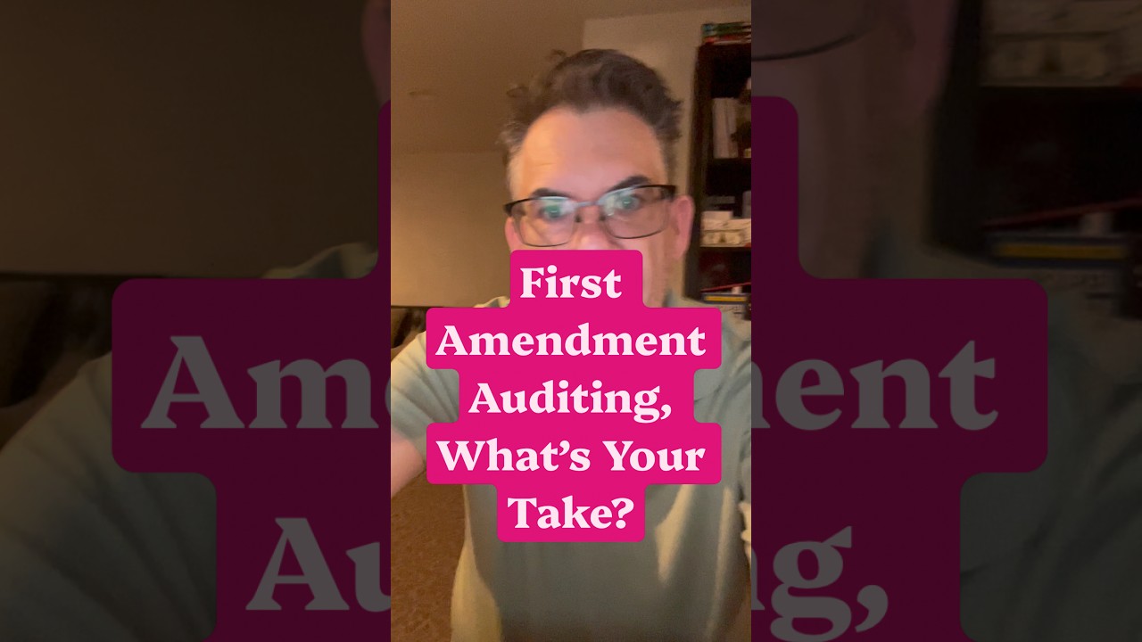 First Amendment Auditing, what&rsquo;s your take?